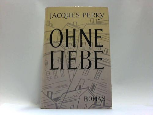 Perry, Jaques - Ohne Liebe. Roman