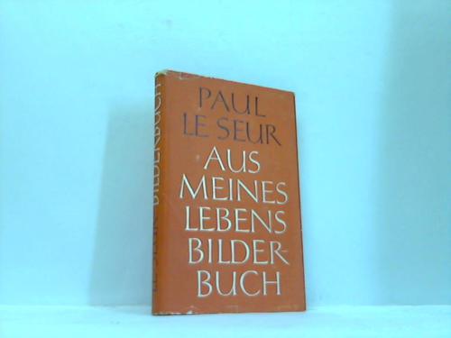 Seur, Paul le - Aus meines Lebens Bilderbuch