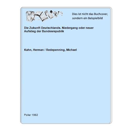 Kahn, Herman / Redepenning, Michael - Die Zukunft Deutschlands. Niedergang oder neuer Aufstieg der Bundesrepublik
