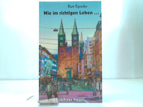 Egreder, Kurt - Wie im richtigen Leben. Gut gelaunte Geschichten