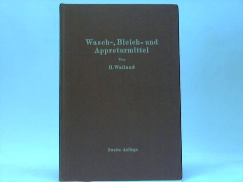 Walland, Heinrich - Kenntnis der Wasch-, Bleich- und Appreturmittel