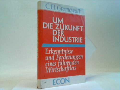 Greenewalt, C. H. - Um die Zukunft der Industrie