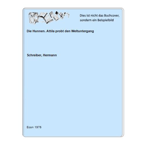 Schreiber, Hermann - Die Hunnen. Attila probt den Weltuntergang