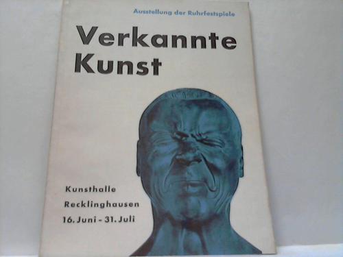 Verkannte Kunst - Ausstellung der Ruhrfestspiele. Kunsthalle Recklinghausen 16.-31. Juli 1957