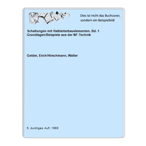 Gelder, Erich/Hirschmann, Walter - Schaltungen mit Halbleiterbauelementen. Bd. 1 Grundlagen/Beispiele aus der NF-Technik