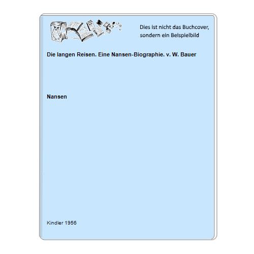 Nansen - Die langen Reisen. Eine Nansen-Biographie. v. W. Bauer