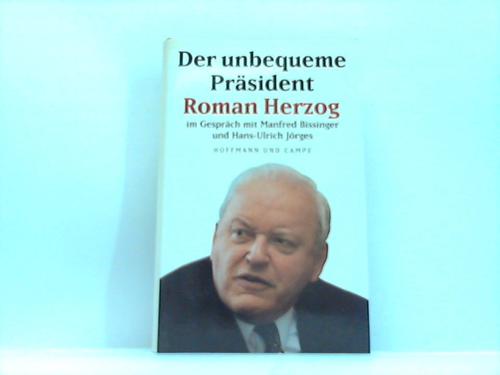 Bissinger, Manfred/ Jrges, Hans-Ulrich - Der unbequeme Prsident Roman Herzog im Gesprch mit Manfred Bissinger und Hans-Ulrich Jrges