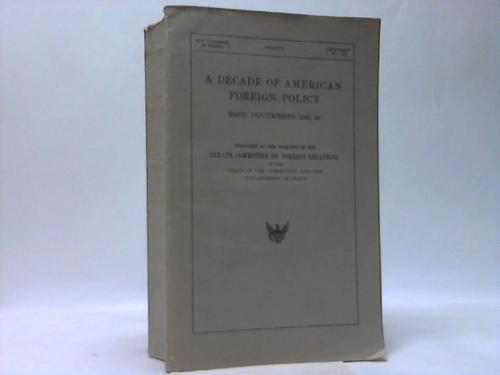 Senate Commitee on Foreign Relations - A dcade of american forgeign policy. Basic dokuments, 1941-49