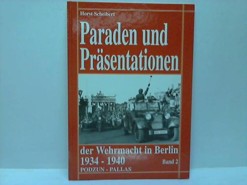 Scheibert, Horst - Paraden und Prsentationen der Wehrmacht in Berlin 1934 - 1940. Band 2