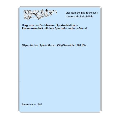 Olympischen Spiele Mexico City/Grenoble 1968, Die - Hrsg. von der Bertelsmann Sportredaktion in Zusammenarbeit mit dem Sportinformations-Dienst