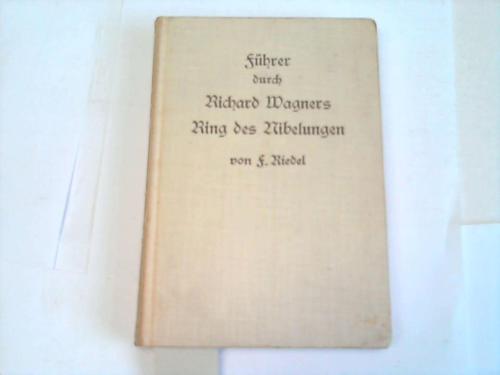 Riedel, F. - Fhrer durch Richard Wagners Bhnenfestspiel. Der Ring des Nibelungen