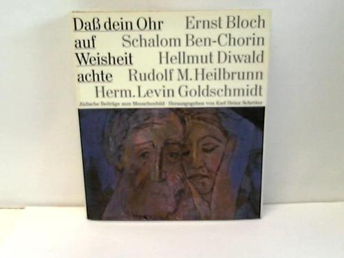 Schrter, Karl Heinz (Hrsg.) - Da dein Ohr auf Weisheit achte. Jdische Beitrge zum Menschenbild