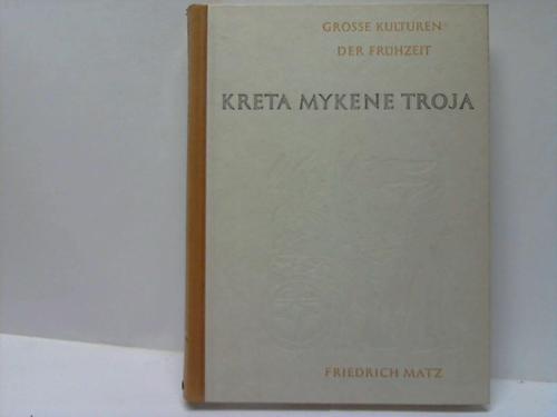 Matz, Friedrich - Kreta, Mykene, Troja.Die Minoische und die Homerische Welt