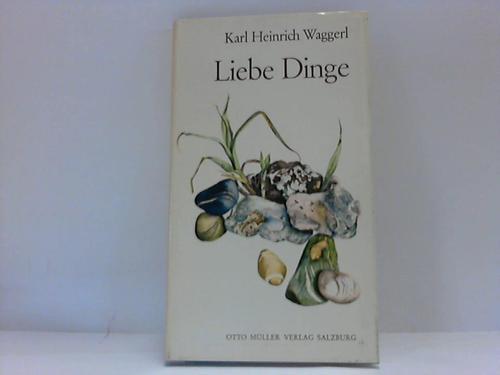Waggerl, Karl  Heinrich - Liebe Dinge, Miniaturen