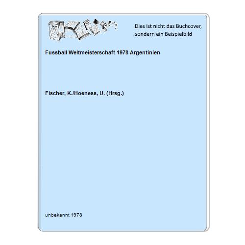 Fischer, K./Hoeness, U. (Hrsg.) - Fussball Weltmeisterschaft 1978 Argentinien