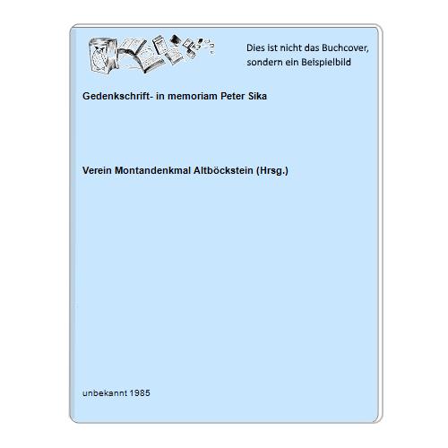 Verein Montandenkmal Altbckstein (Hrsg.) - Gedenkschrift- in memoriam Peter Sika