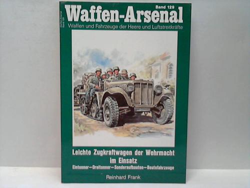 Frank, Reinhard - Leichte Zugkraftwagen der Wehrmacht im Einsatz. Eintonner - Dreitonner - Sonderaufbauten - Beutefahrzeuge