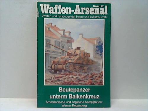 Regenberg, Werner - Beutepanzer unterm Balkenkreuz. Amerikanische und englische Kampfpanzer
