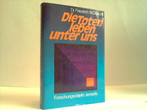 Doucet, Friedrich W. - Die Toten leben unter uns. Forschungsobjekt Jenseits Fakten und Analysen