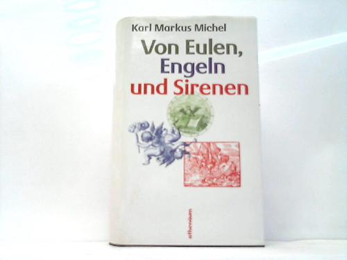 Michel, Karl Magnus - Von Eulen, Engeln und Sirenen