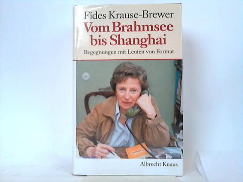 Krause-Brewer, Fides - Vom Brahmsee bis Shanghai. Begegnungen mit Leuten von Format