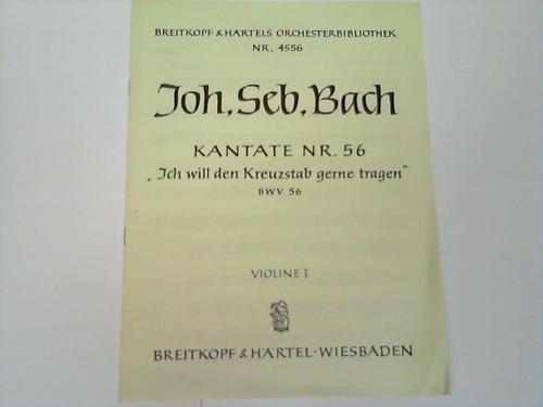 Bach, Joh. Seb. - Kantate Nr. 56 Ich will den Kreuzstab gerne tragen BWV 56. Violine I