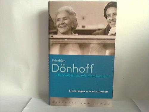 Dnhoff, Friedrich - Die Welt ist so, wie man sie sieht. Erinnerungen an Marion Dnhoff