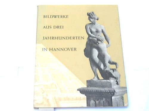 Hannover - Osten, Gert von der - Bildwerke aus drei Jahrhunderten in Hannover