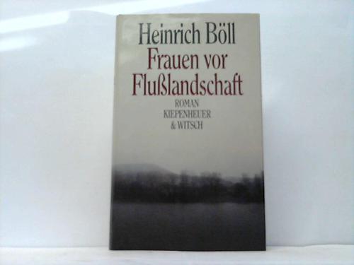 Bll, Heinrich - Frauen vor Flulandschaft. Roman in Dialogen und Selbstgesprchen