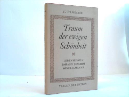 Hecker, Jutta - Traum der ewigen Schnheit. Der Lebensroman Johann Joachim Winckelmanns