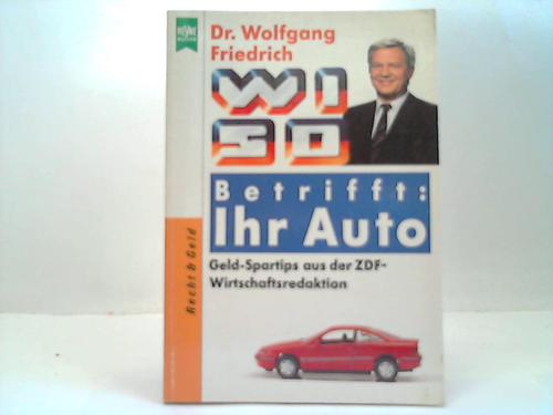 Friedrich, Dr. Wolfgang - WISO Betrifft Ihr Auto. Geld-Spartips aus der ZDF-Wirtschaftsredaktion
