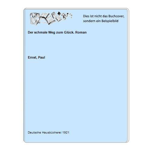 Ernst, Paul - Der schmale Weg zum Glck. Roman