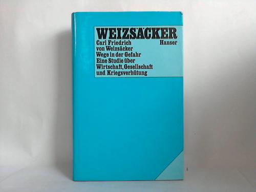 Weizscker, Carl Friedrich von - Wege in der Gefahr. Eine Studie ber Wirtschaft, Gesellschaft und Kriegsverhtung