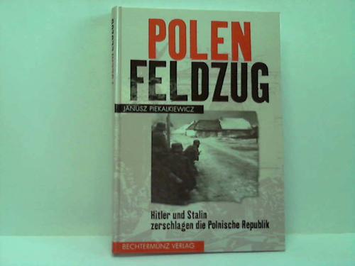 Piekalkiewicz, Janusz - Polenfeldzug. Hitler und Stalin zerschlagen die Polnische Republik