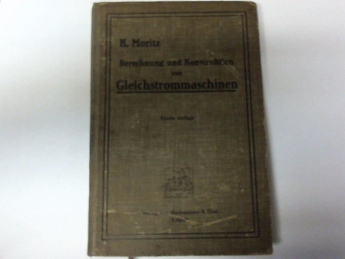 Moritz, K. - Berechnung und Konstruktion von Gleichstrommaschinen