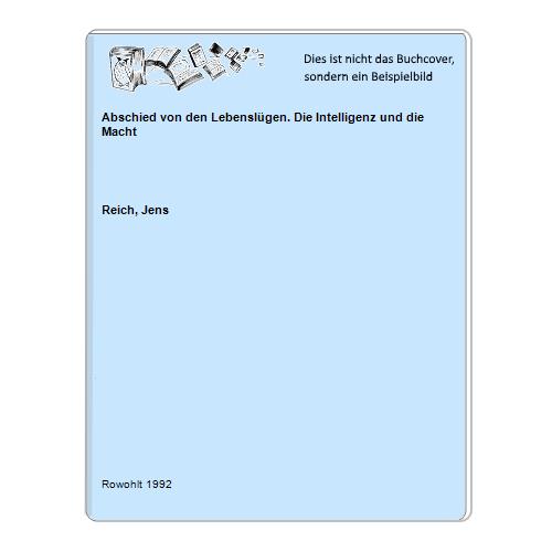 Reich, Jens - Abschied von den Lebenslgen. Die Intelligenz und die Macht