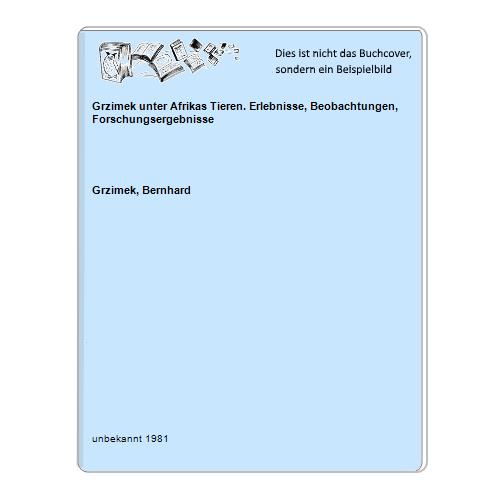 Grzimek, Bernhard - Grzimek unter Afrikas Tieren. Erlebnisse, Beobachtungen, Forschungsergebnisse