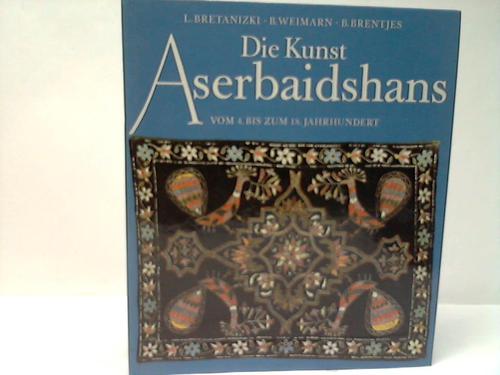 Bretanizki, L./Weimarn, B./Brentjes, B. - Die Kunst Aserbaidshans vom 4. bis zum 18. Jahrhundert