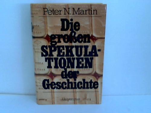Martin, Peter N. - Die groen Spekulationen der Geschichte