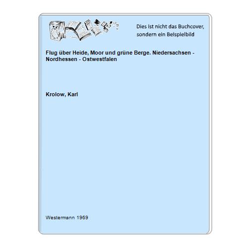 Krolow, Karl - Flug ber Heide, Moor und grne Berge. Niedersachsen - Nordhessen - Ostwestfalen