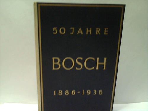 Bosch AG (Hrsg.) - Fnfzig Jahre Bosch 1896-1936