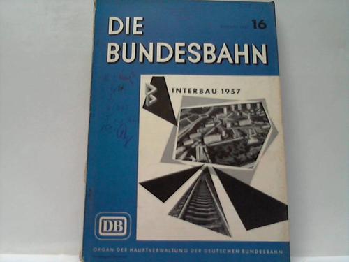 Bundesbahn, Die - Organ der Hauptverwaltung der Deutschen Bundesbahn. Heft 16, August 1957