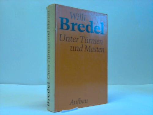 Bredel, Willi - Unter Trmen und Masten. Geschichte einer Stadt in Geschichten
