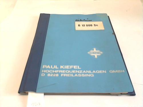 Paul Kiefel Hochfrequenzanlagen / Freilassing (Hg. - Bedienungsanleitung zum HF-Schweigenerator FIXUS G 12 000 Sc 3 x 380 V St.-Spg. 220 V 30 Hz