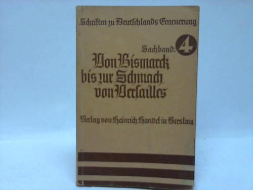 Verlag von Heinrich Handel in Breslau (Hrsg.) - Von Bismarck bis zur Schmach von Versailles. Sachband IV.