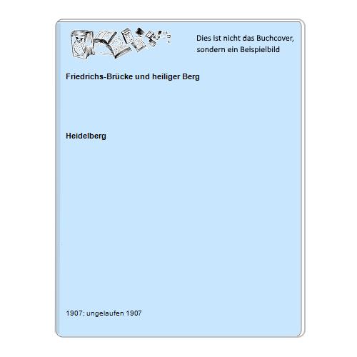 Heidelberg - Friedrichs-Brcke und heiliger Berg