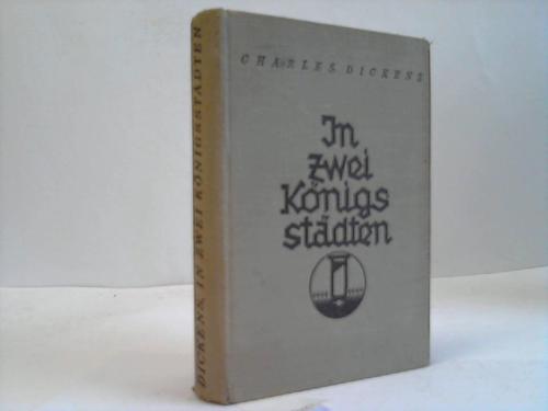 Dickens, Charles - In zwei Knigsstdten. Ein Schicksal aus der franzsischen Revolution. Roman