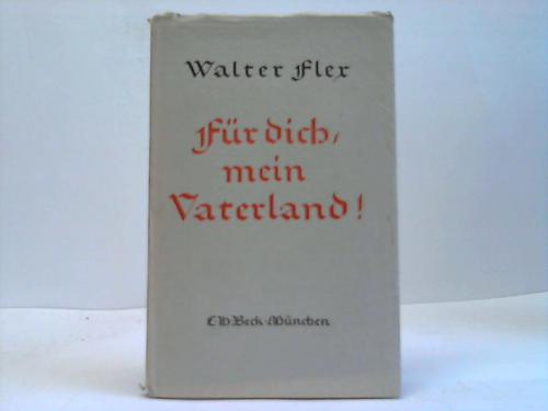 Flex, Walter - Fr dich, mein Vaterland. Eine Auswahl von Kriegsbriefen