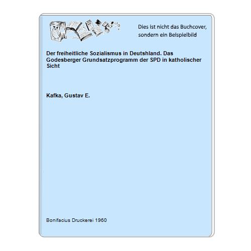 Kafka, Gustav E. - Der freiheitliche Sozialismus in Deutshland. Das Godesberger Grundsatzprogramm der SPD in katholischer Sicht