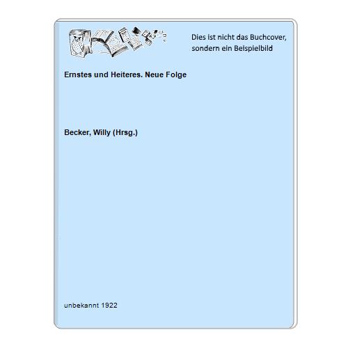 Becker, Willy (Hrsg.) - Ernstes und Heiteres. Neue Folge